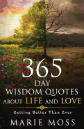 Wonder, 365 Days Wisdom Quotes about Life and Love: Getting Better Than Ever