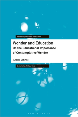 Wonder and Education: On the Educational Importance of Contemplative Wonder - Schinkel, Anders, and Hand, Michael (Editor)