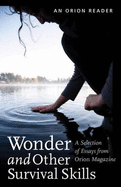 Wonder and other Survival Skills: A Selection of Essays from Orion Magazine