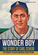 Wonder Boy - The Story of Carl Scheib: The Youngest Player in American League History