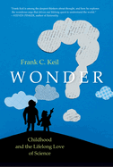 Wonder: Childhood and the Lifelong Love of Science