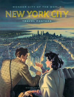 Wonder City of the World: New York City Travel Posters - Lowry, Nicholas D, and Lippert, Angelina, and Medland, Tim