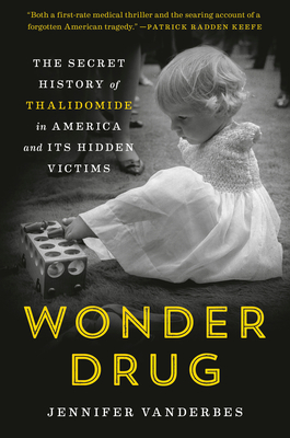 Wonder Drug: The Secret History of Thalidomide in America and Its Hidden Victims - Vanderbes, Jennifer