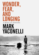 Wonder, Fear, and Longing, Paperback: A Book of Prayers