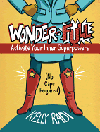 Wonder-Full: Activate Your Inner Superpowers--No Cape Required