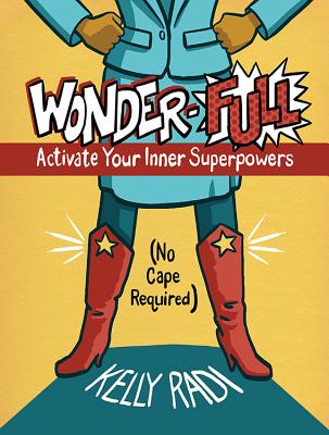 Wonder-Full: Activate Your Inner Superpowers--No Cape Required - Radi, Kelly