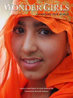 Wonder Girls: Changing Our World - Gianturco, Paola, and Kanyoro, Musimbi (Foreword by), and Sangster, Alex