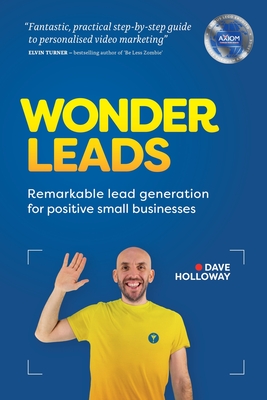 Wonder Leads: Remarkable lead generation for positive small businesses - Holloway, Dave