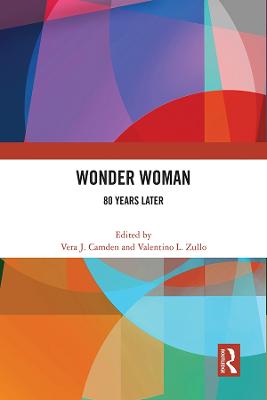 Wonder Woman: 80 Years Later - Camden, Vera J (Editor), and Zullo, Valentino L (Editor)