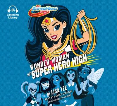 Wonder Woman at Super Hero High (DC Super Hero Girls) - Yee, Lisa, and Eckstein, Ashley (Read by)