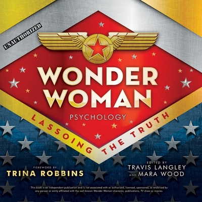 Wonder Woman Psychology: Lassoing the Truth - McLaren, Todd (Read by), and Bentley, Stephanie (Read by), and Langley, Travis