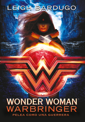 Wonder Woman: Warbringer: Pelea Como Una Guerrera (Spanish Edition) - Bardugo, Leigh
