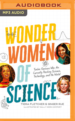 Wonder Women of Science: Twelve Geniuses Who Are Currently Rocking Science, Technology, and the World - Fletcher, Tiera, and Rue, Ginger, and Wern Comport, Sally (Illustrator)