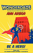 Wonderdads Ann Arbor: The Best Dad/Child Activities, Restaurants, Sporting Events & Unique Adventures for Ann Arbor Dads