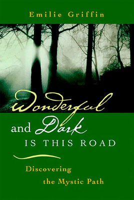 Wonderful and Dark Is This Road: Discovering the Mystic Path - Griffin, Emilie