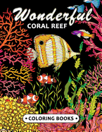 Wonderful Coral Reef Coloring Book: Miracle Under the Sea Unique Coloring Book Easy, Fun, Beautiful Coloring Pages for Adults and Grown-Up