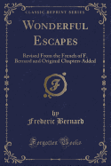 Wonderful Escapes: Revised from the French of F. Bernard and Original Chapters Added (Classic Reprint)