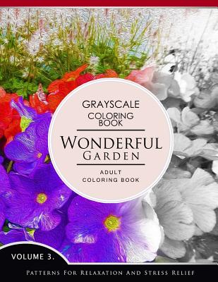 Wonderful Garden Volume 3: Flower Grayscale coloring books for adults Relaxation (Adult Coloring Books Series, grayscale fantasy coloring books) - Grayscale Fantasy Publishing