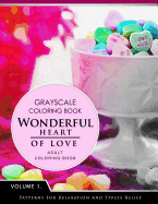 Wonderful Heart of Love Volume 1: Grayscale Coloring Books for Adults Relaxation (Adult Coloring Books Series, Grayscale Fantasy Coloring Books)