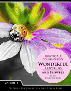 Wonderful Ladybugs and Flowers Books 3: Grayscale Coloring Books for Adults Relaxation (Adult Coloring Books Series, Grayscale Fantasy Coloring Books)