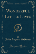 Wonderful Little Lives (Classic Reprint)