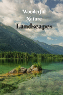 Wonderful Nature Landscapes: Picture book gift for seniors with Dementia or patients with Alzheimer's. 40 full color photographs of natural landscapes.