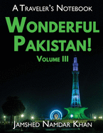 Wonderful Pakistan! A Traveler's Notebook, Volume 3