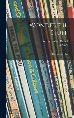 Wonderful Stuff: the Story of Clay - Russell, Solveig Paulson, and Cary, Ill