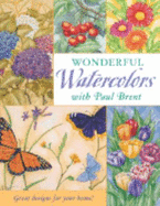 Wonderful Watercolors with Paul Brent: Great Designs for Your Home! - Brent, Paul