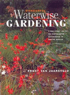 Wonderful Waterwise Gardening: A Regional Guide to Indigenous Gardening