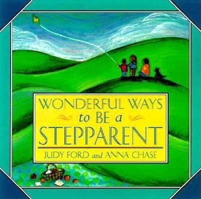 Wonderful Ways to Be a Stepparent - Ford, Judy, and Chase, Anna