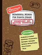 Wonderful Words for Eighth Grade Vocabulary and Writing Workbook: Definitions, Usage in Context, Fun Story Prompts, & More