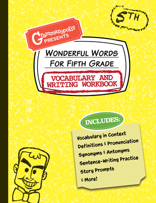Wonderful Words for Fifth Grade Vocabulary and Writing Workbook: Definitions, Usage in Context, Fun Story Prompts, & More - Grammaropolis