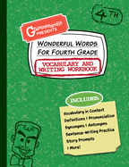 Wonderful Words for Fourth Grade Vocabulary and Writing Workbook: Definitions, Usage in Context, Fun Story Prompts, & More