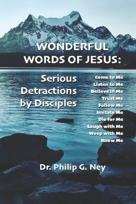 Wonderful Words of Jesus: Serious Detractions by Disciples - Ney, Philip G