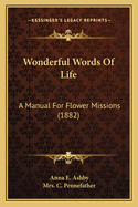 Wonderful Words Of Life: A Manual For Flower Missions (1882)