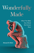 Wonderfully Made: What the Bible Says about the Human Race