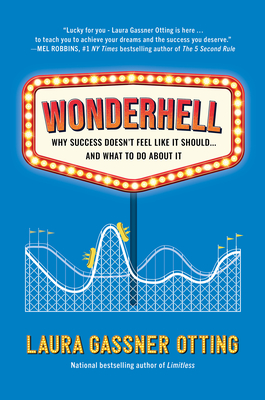 Wonderhell: Why Success Doesn't Feel Like It Should . . . and What to Do about It - Gassner Otting, Laura