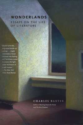 Wonderlands: Essays on the Life of Literature - Baxter, Charles