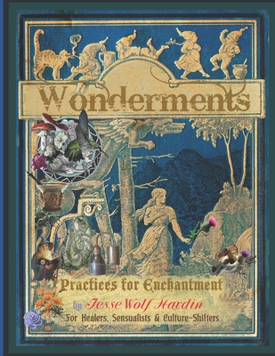 Wonderments: Practices for Enchantment - Hardin, Kiva Rose, and Hardin, Jesse Wolf