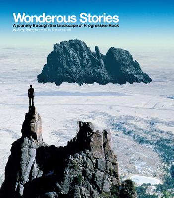 Wonderous Stories: A Journey Through the Landscape of Progressive Rock - Ewing, Jerry