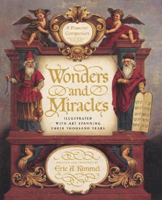 Wonders and Miracles: A Passover Companion: Illustrated with Art Spanning Three Thousand Years - Kimmel, Eric A