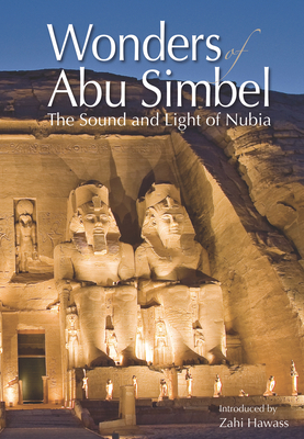 Wonders of Abu Simbel: The Sound and Light of Nubia - Hawass, Zahi (Introduction by)