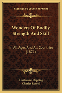 Wonders of Bodily Strength and Skill: In All Ages and All Countries (1871)