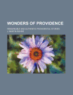 Wonders of Providence: Remarkable and Authentic Providential Stories