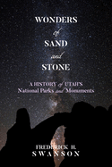 Wonders of Sand and Stone: A History of Utah's National Parks and Monuments