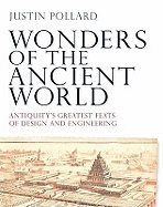 Wonders of the Ancient World: Antiquity's Greatest Feats of Design and Engineering