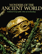 Wonders of the Ancient World: National Geographic Atlas of Archaeology - National Geographic Society