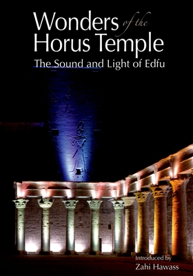 Wonders of the Horus Temple: The Sound and Light of Edfu - Hawass, Zahi