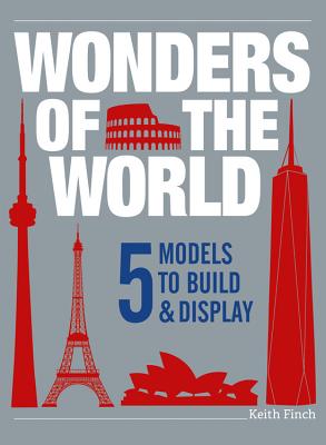 Wonders of the World: 5 Models to Build & Display - Finch, Keith